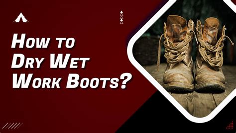 how to dry wet work boots.